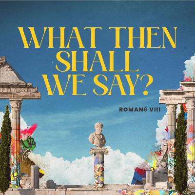 What then shall we say? What then shall we say?