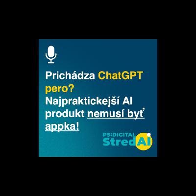 Prichádza ChatGPT pero? Najpraktickejší AI produkt nemusí byť appka | 14.1.2026
