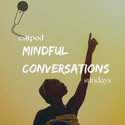 Reframing The Mind and Overcoming Negative Self Talk- Mindful Conversations