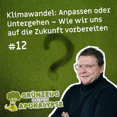 #12 Klimawandel: Anpassen oder Untergehen – Wie wir uns auf die Zukunft vorbereiten #12 Klimawandel: Anpassen oder Untergehen – Wie wir uns auf die Zukunft vorbereiten
