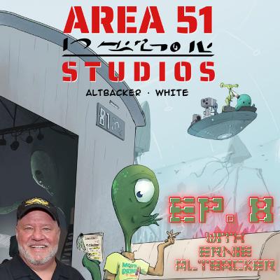 EP. 8 - Area 51 Studios with Ernie Altbacker