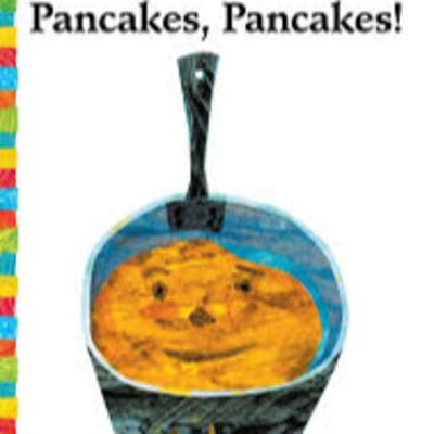 Pancakes, Pancakes! by Eric Carle Pancakes, Pancakes! by Eric Carle