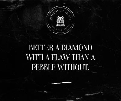 Better a Diamond With a Flaw Better a Diamond With a Flaw