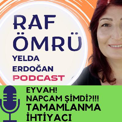 Bilmediğim deneyimle karşılaştığımda ne olur ya da Tamamlanma İhtiyacı Nedir