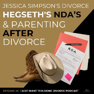 Jessica Simpson's Divorce, Hegseth's NDAs & Parenting After Divorce | IJWTD Podcast | Episode 26 Jessica Simpson's Divorce, Hegseth's NDAs & Parenting After Divorce | IJWTD Podcast | Episode 26