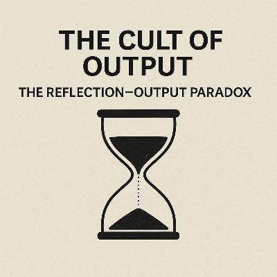 The Cult of Output: The Reflection–Output Paradox