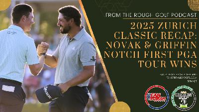 Novak & Griffin Win 2025 Zurich Classic for First PGA Tour Wins | From the Rough Golf Podcast Novak & Griffin Win 2025 Zurich Classic for First PGA Tour Wins | From the Rough Golf Podcast