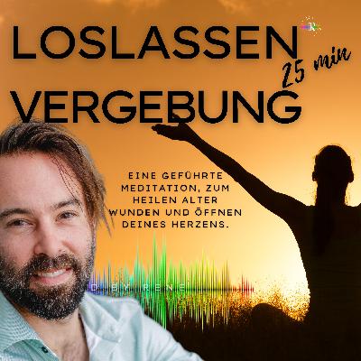 Loslassen - VERGEBUNGSMEDITATION - Podcastfolge 11 Loslassen - VERGEBUNGSMEDITATION - Podcastfolge 11