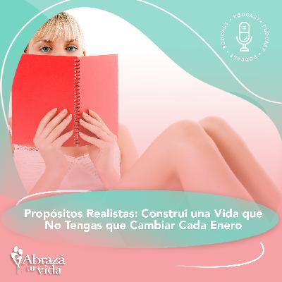 Propósitos Realistas: Construí una Vida que No Tengas que Cambiar Cada Enero