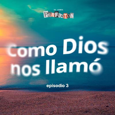 COMO DIOS NOS LLAMÓ