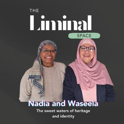 The sweet waters of heritage and identity with Nadia Agherdine and Waseela Everson