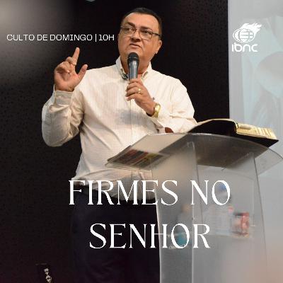 Firmes no Senhor - Pr Antonio Ulisses - IBNC 10H - 28 SET Firmes no Senhor - Pr Antonio Ulisses - IBNC 10H - 28 SET