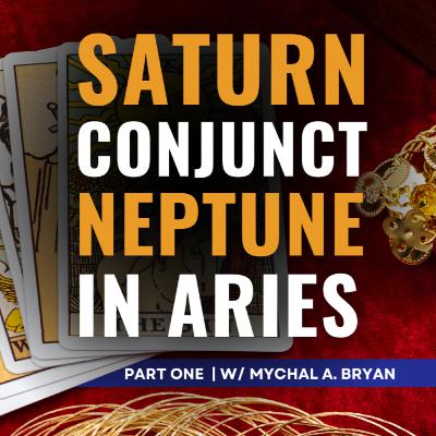 What the Tarot Says About the 2026 Saturn-Neptune Conjunction in Aries | w/ Mychal A. Bryan