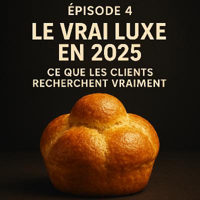 E4 - S1 : Qu'est-ce que le vrai luxe en 2025 ?
