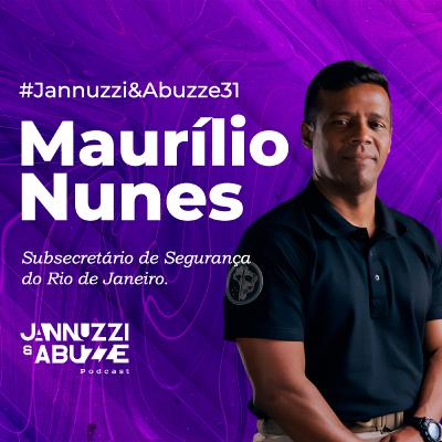 MAURÍLIO NUNES | Subsecretário de Segurança Pública do RJ #JannuzziEAbuzze31