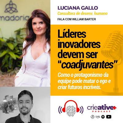 LUCIANA GALLO | Líderes inovadores devem ser "coadjuvantes"