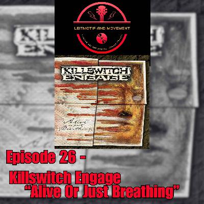 Episode 26 - Killswitch Engage "Alive or Just Breathing" Episode 26 - Killswitch Engage "Alive or Just Breathing"