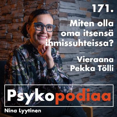 171. Miten olla oma itsensä ihmissuhteissa? Vieraana Pekka Tölli.