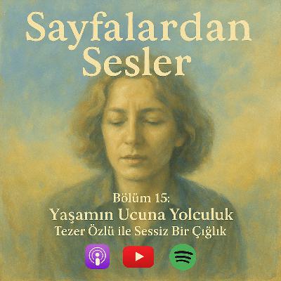 Bölüm 15 : Sessiz Bir Çığlık: Tezer Özlü ile Varoluşa Yolculuk