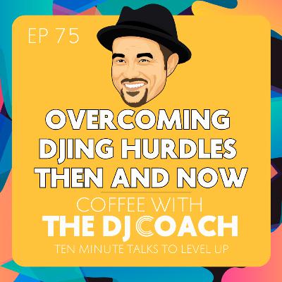 Overcoming DJing Hurdles Then and Now Overcoming DJing Hurdles Then and Now