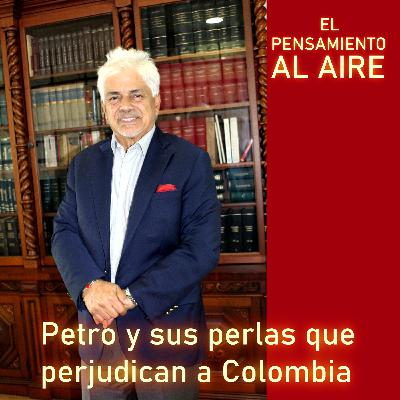 Petro y sus perlas que perjudican a Colombia