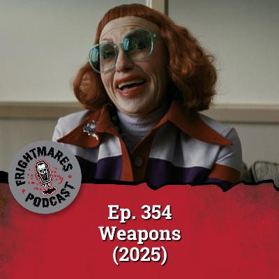 Ep. 354 - Weapons (2025) Ep. 354 - Weapons (2025)
