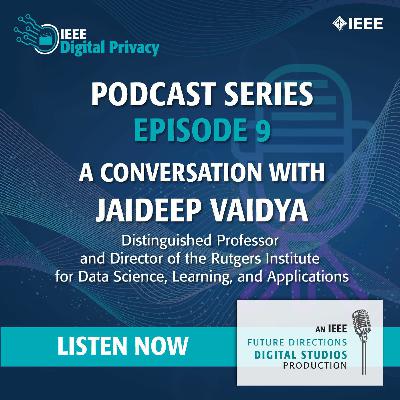 Episode 9: A Conversation with Jaideep Vaidya, Distinguished Professor, Rutgers University