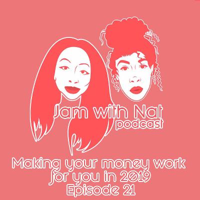 Episode 21 - Making Your Money Work For You In 2019 Episode 21 - Making Your Money Work For You In 2019