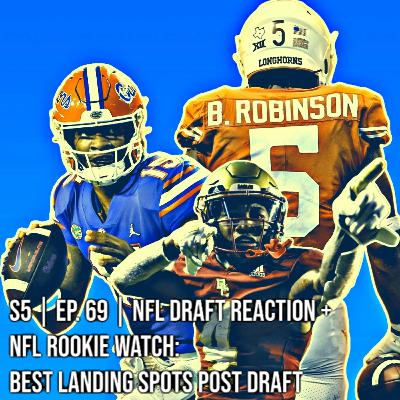 S5 | Ep. 69 | NFL Draft Reaction + NFL Rookie Watch: Best Landing Spots Post Draft