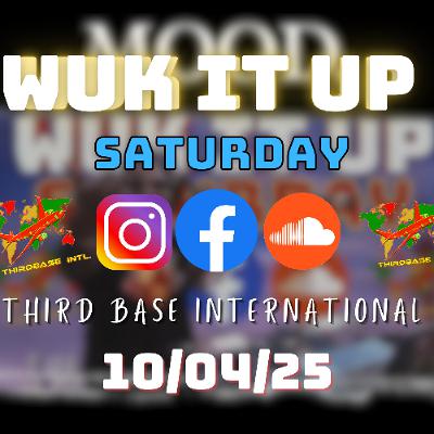 WUK IT UP SATURDAY | 10/04/25 | DJ THIRD BASE INTERNATIONAL WUK IT UP SATURDAY | 10/04/25 | DJ THIRD BASE INTERNATIONAL