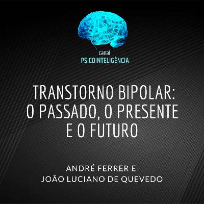 Transtorno Bipolar: o passado, o presente e o futuro.