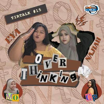 Tirtalk #15 | Overthinking Tirtalk #15 | Overthinking