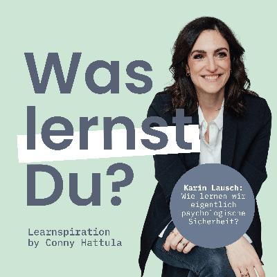 #152 - Learnspiration DeepDive mit Karin Lausch: Wie lernen wir psychologische Sicherheit? #152 - Learnspiration DeepDive mit Karin Lausch: Wie lernen wir psychologische Sicherheit?