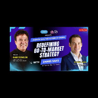 Agentic AI & The Future of Work: Redefining Go-To-Market Strategy with Daniel Saks Agentic AI & The Future of Work: Redefining Go-To-Market Strategy with Daniel Saks