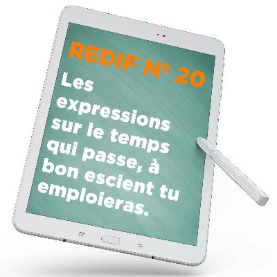 Redif nº 20 : Le sens strict des expressions sur le temps qui passe tu connaîtras.