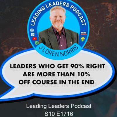 LEADERS WHO GET 90% RIGHT ARE MORE THAN 10% OFF COURSE IN THE END LEADERS WHO GET 90% RIGHT ARE MORE THAN 10% OFF COURSE IN THE END