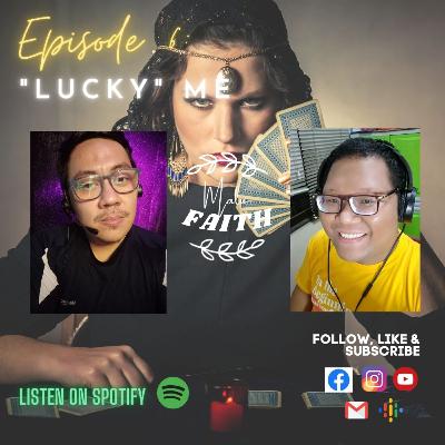 EPISODE 06: "LUCKY" Me