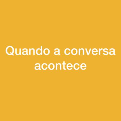 04. Quando a vida sai do roteiro e a conversa acontece