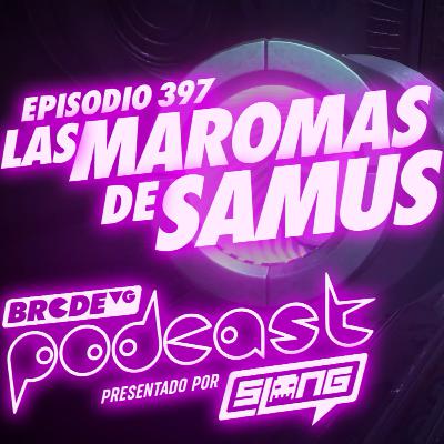 Las MAROMAS de SAMUS - BRCDEvg Podcast 397 Las MAROMAS de SAMUS - BRCDEvg Podcast 397
