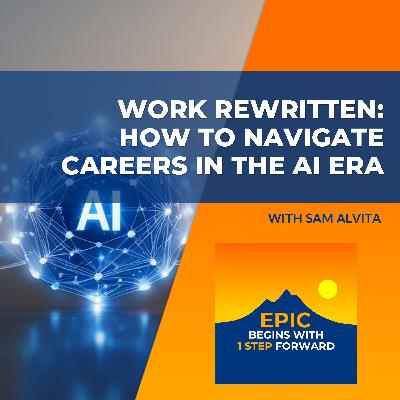 Work Rewritten: How To Navigate Careers In The AI Era With Sam Alvita Work Rewritten: How To Navigate Careers In The AI Era With Sam Alvita
