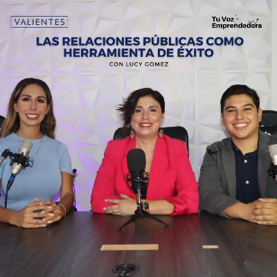 E28 T2 Las Relaciones Públicas como Herramienta de Éxito - con Lucy Gomez | Tu Voz Emprendedora