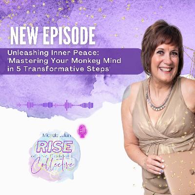 Episode #42: Unleashing Inner Peace: 'Mastering Your Monkey Mind in 5 Transformative Steps' Episode #42: Unleashing Inner Peace: 'Mastering Your Monkey Mind in 5 Transformative Steps'