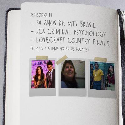 13 - MTV Brasil 30 Anos, JCS Criminal Psychology e o final de Lovecraft Country