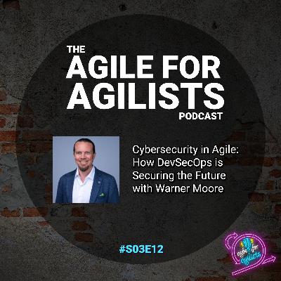 Cybersecurity in Agile: How DevSecOps is Securing the Future with Warner Moore