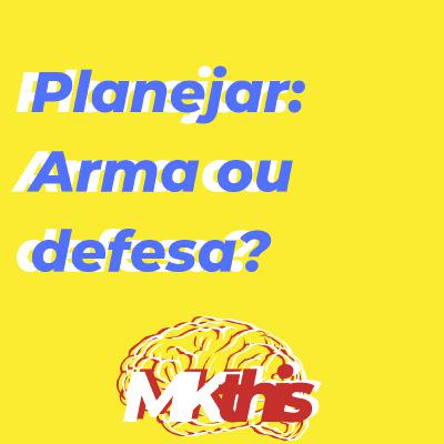DISCORDTHIS: Planejar é uma arma da empresa ou uma defesa individual?