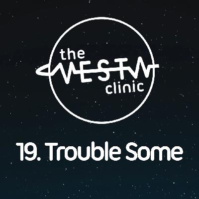 19. Trouble Some