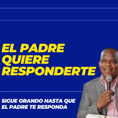 EL PADRE QUIERE RESPONDERTE-PEDRO LUIS ADAMES