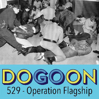 529 - Operation Flagship