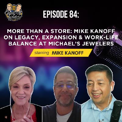 Ep_84 More Than a Store: Mike Kanoff on Legacy, Expansion & Work-Life Balance at Michael’s Jewelers