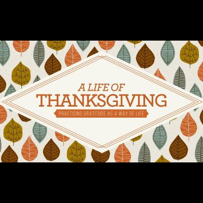 A Life of Thanksgiving: Session 3 - The Overflow A Life of Thanksgiving: Session 3 - The Overflow